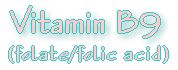 Vitamin B9 / Folate / Folic Acid - nutritional info