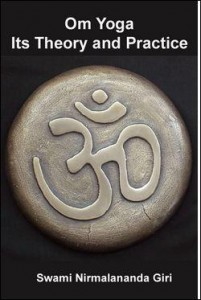 Om Yoga Its Theory and Practice by Swami Nirmalananda Giri Om Yoga Its Theory and Practice by Swami Nirmalananda Giri PDF