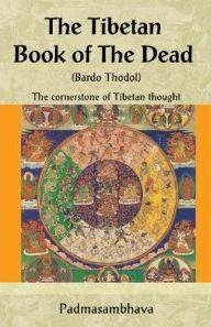 The Tibetan Book of the Dead Free pdf ebook The Tibetan Book of the Dead - Bardo Thodol Free pdf book